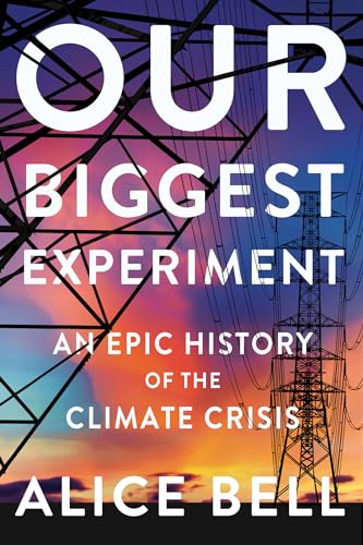 Our Biggest Experiment An Epic History of the Climate Crisis [Hardcover]