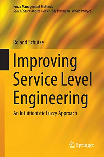 Improving Service Level Engineering An Intuitionistic Fuzzy Approach [Hardcover]