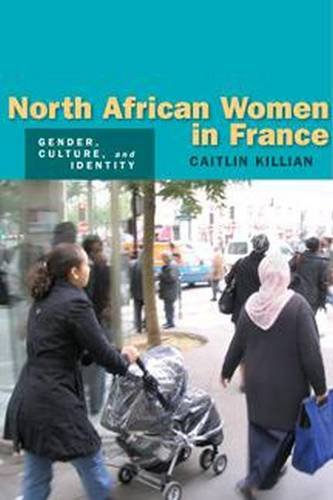 North African Women in France Gender, Culture, and Identity [Hardcover]