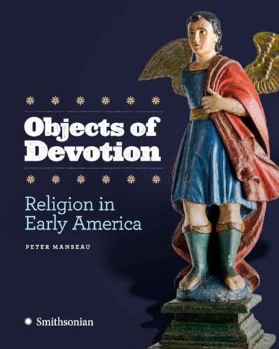Objects of Devotion Religion in Early America [Hardcover]