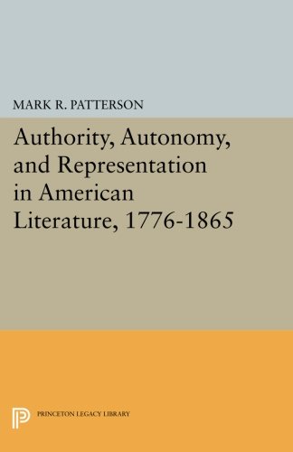 Authority, Autonomy, and Representation in American Literature, 1776-1865 [Paperback]