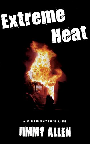 Extreme Heat A Firefighter's Life [Hardcover]