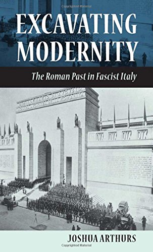 Excavating Modernity The Roman Past In Fascist Italy [Hardcover]