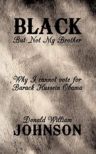 Black But Not My Brother Why I Cannot Vote For Barack Huessin Obama [Paperback]