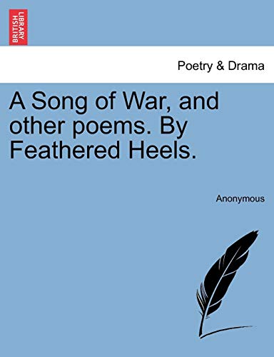 Song of War, and Other Poems by Feathered Heels [Paperback]