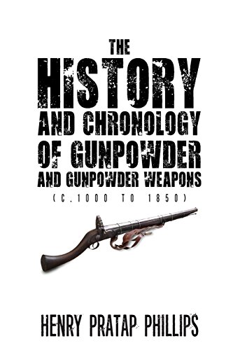The History And Chronology Of Gunpowder And Gunpowder Weapons (c.1000 To 1850) [Paperback]