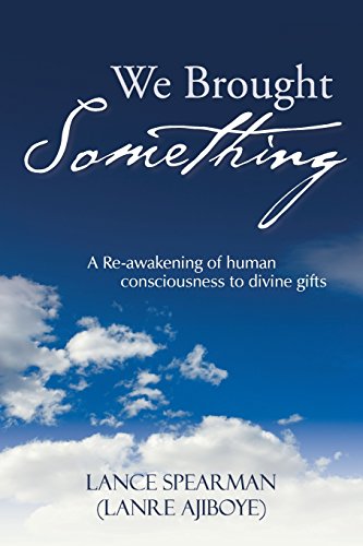 We Brought Something  A Re-Awakening of Human Consciousness to Divine Gifts [Paperback]