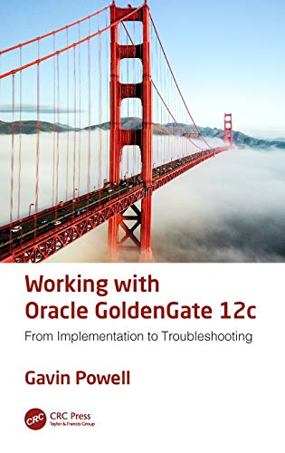 Working with Oracle GoldenGate 12c From Implementation to Troubleshooting [Hardcover]