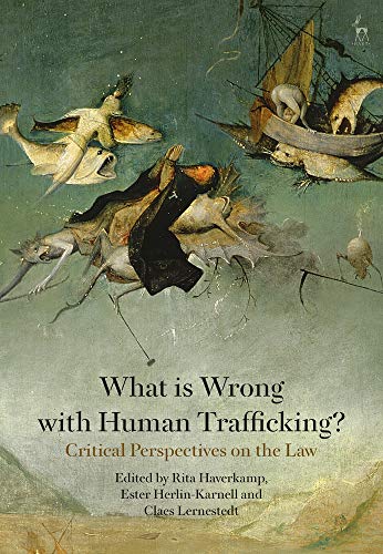 What is Wrong with Human Trafficking Critical Perspectives on the Law [Hardcover]