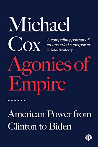 Agonies of Empire American Power from Clinton to Biden [Hardcover]