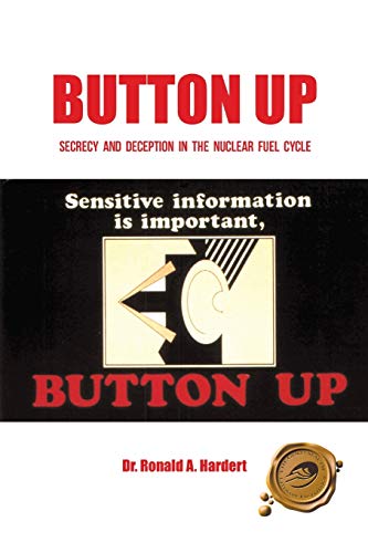Button Up Secrecy And Deception In The Nuclear Fuel Cycle [Paperback]