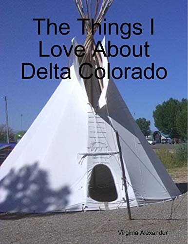 Things I Love about Delta Colorado [Paperback]