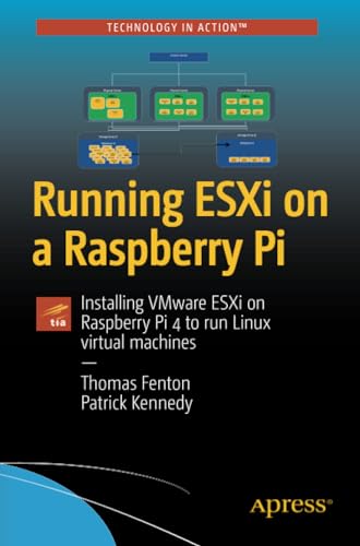 Running ESXi on a Raspberry Pi Installing VMware ESXi on Raspberry Pi 4 to run  [Paperback]