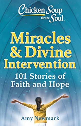 Chicken Soup for the Soul Miracles &amp Divine Intervention 101 Stories of Fa [Paperback]