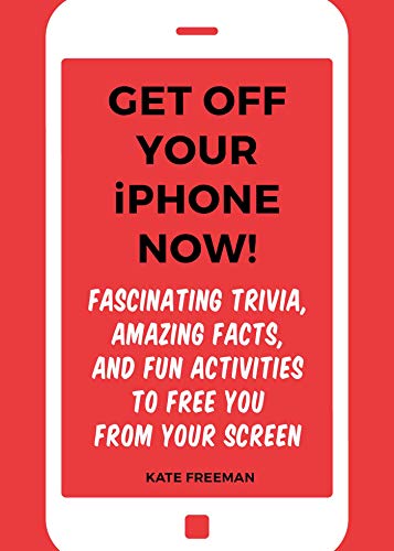 Get Off Your iPhone Now Fascinating Trivia, Amazing Facts, and Fun Activities  [Paperback]