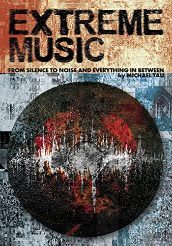 Extreme Music From Silence to Noise and Everything In between [Paperback]
