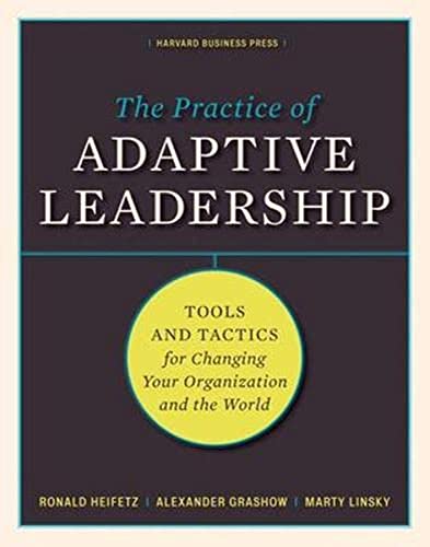 Practice of Adaptive Leadership Tools and Tactics for Changing Your Organizatio [Hardcover]