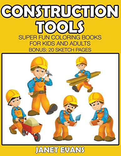 Construction Tools  Super Fun Coloring Books for Kids and Adults (Bonus 20 Ske [Paperback]