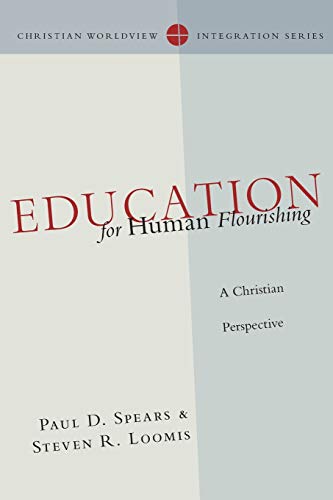 Education For Human Flourishing A Christian Perspective (christian Worldview In [Paperback]