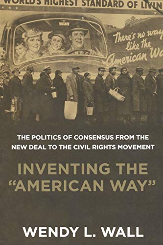 Inventing the &quotAmerican Way&quot The Politics of Consensus from the New D [Paperback]