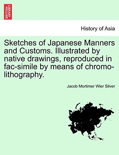 Sketches Of Japanese Manners And Customs. Illustrated By Native Drawings, Reprod [Paperback]