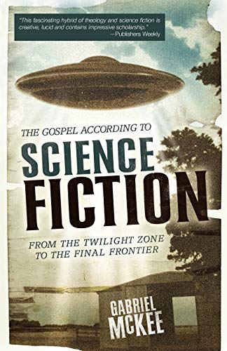 The Gospel According To Science Fiction From The Twilight Zone To The Final Fro [Paperback]