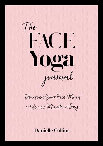 The Face Yoga Journal Transform Your Face, Mind &amp Life in  2 Minutes a Day [Paperback]