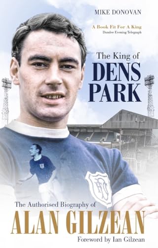 The King of Dens Park The Authorised Biography of Alan Gilzean [Paperback]