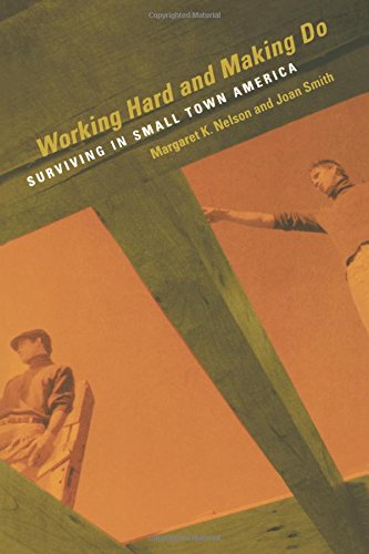 Working Hard and Making Do Surviving in Small Town America [Paperback]