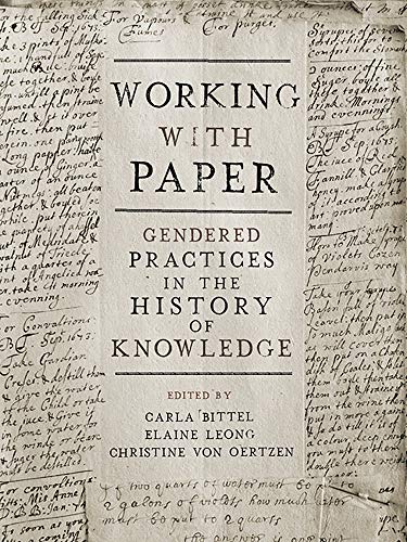 Working with Paper Gendered Practices in the History of Knowledge [Hardcover]