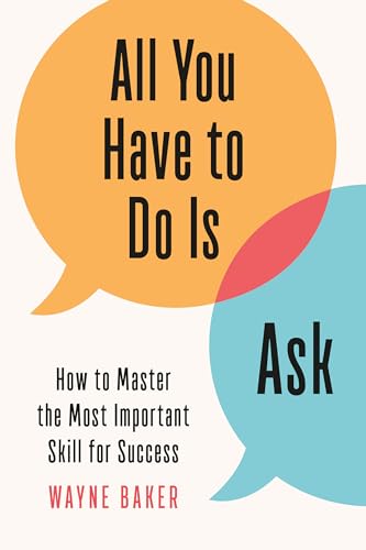 All You Have to Do Is Ask How to Master the Most Important Skill for Success [Hardcover]