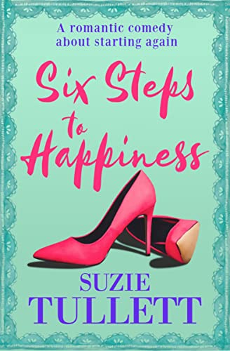 Six Steps to Happiness A Romantic Comedy about Starting Again [Paperback]