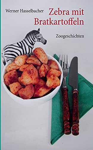 Zebra mit Bratkartoffeln  Zoogeschichten [Paperback]