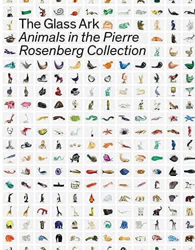 The Glass Ark Animals in the Pierre Rosenberg Collection [Hardcover]