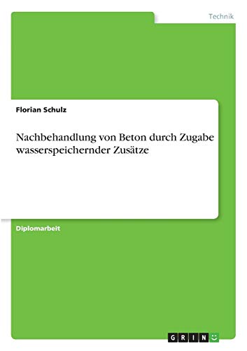 Nachbehandlung Von Beton Durch Zugabe Wasserspeichernder Zusatze (german Edition [Paperback]