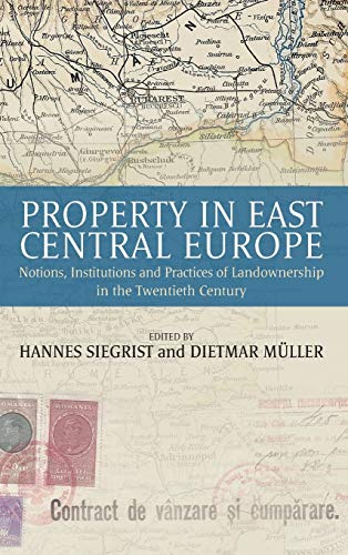 Property in East Central Europe Notions, Institutions, and Practices of Landown [Hardcover]