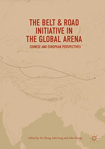 The Belt &amp Road Initiative in the Global Arena Chinese and European Perspec [Hardcover]