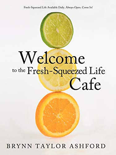 Welcome To The Fresh-Squeezed Life Cafe Fresh-Squeezed Life Available Daily. Al [Paperback]