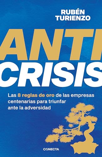 Anticrisis Las 8 reglas de oro de las empresas centenarias para triunfar ante l [Paperback]