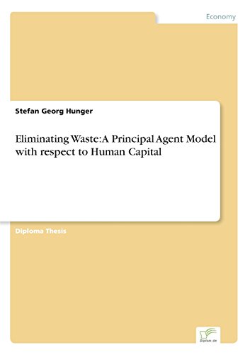Eliminating Waste  A Principal Agent Model with Respect to Human Capital [Paperback]