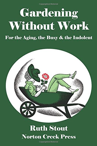 Gardening Without Work For The Aging, The Busy & The Indolent [Paperback]