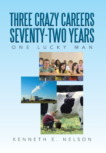 Three Crazy Careers Seventy-Two Years  One Lucky Man [Hardcover]