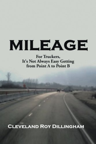 Mileage For Truckers, It's Not Always Easy Getting From Point A To Point B [Paperback]