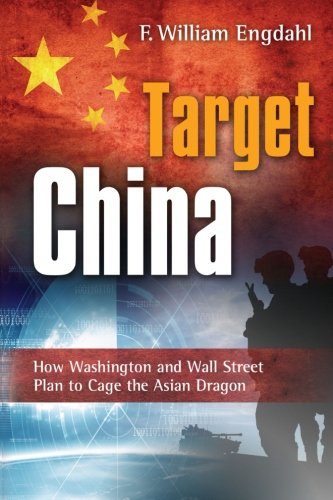 Target China How Washington And Wall Street Plan To Cage The Asian Dragon [Paperback]