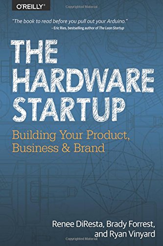 The Hardware Startup Building Your Product, Business, and Brand [Paperback]
