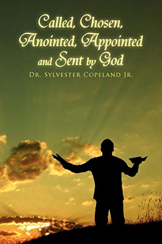 Called, Chosen, Anointed, Appointed and Sent by God [Paperback]