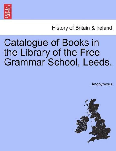 Catalogue of Books in the Library of the Free Grammar School, Leeds [Paperback]