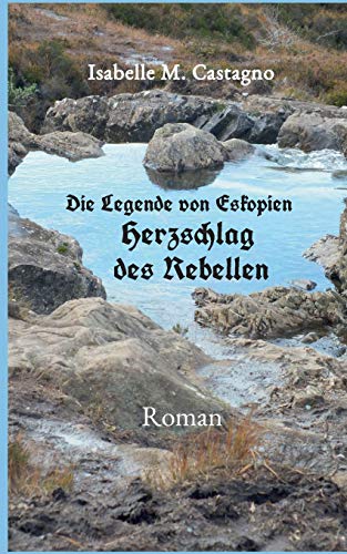 Die Legende Von Eskopien Herzschlag des Rebellen [Paperback]