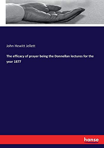 Efficacy of Prayer Being the Donnellan Lectures for the Year 1877 [Paperback]