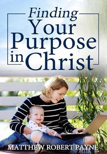 Finding Your Purpose In Christ [Hardcover]
